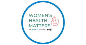 "Women's Health Matters" Medical Podcast for OBGYN physicians by ACOOG