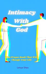 Intimacy With God: The Prayer Book That Will Change Your Life