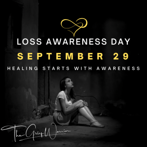 September 29th is recognized as Loss Awareness Day by the Grief Warrior movement in order to bring awareness to the public about the various types of loss that people experience.