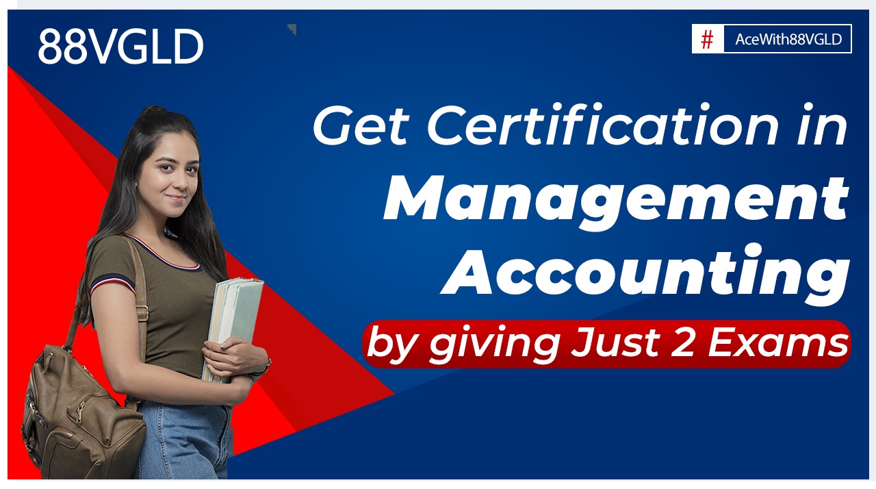 Get certification in Management Accounting by giving Just 2 Exams