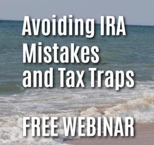Avoiding IRA Mistakes and Tax Traps Webinar
