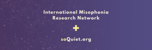 International Misophonia Research Network + soQuiet.org