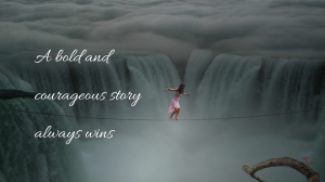 A young girl in a pink dress walks a tightrope over waterfall with the caption "A bold and courageous story always wins."