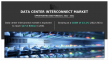 Assessing the Changing Landscape of the Global Data Center Interconnect Market from 2022 to 2031