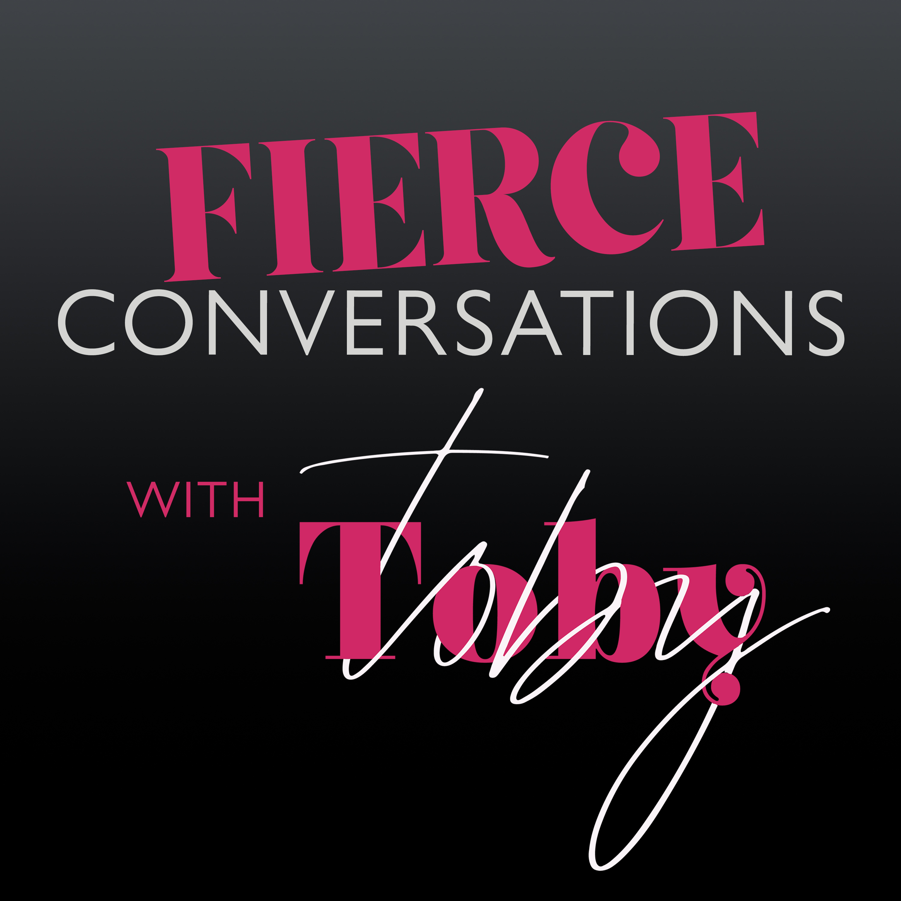 New Podcast Fierce Conversations with Toby Brings Unique