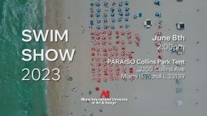 Poster for MIUAD includes an aerial view of a beach scene with lots of red and blue umbrellas on the sand and a clear ocean. Words on the poster read: SWIM SHOW 2023, Thursday, June 8th at 2 PM PARAISO Collins Park Tent  2100 Collins Ave, Miami Beach, FL 33139.