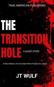 The Transition Hole by Best Selling Author JT Wulf