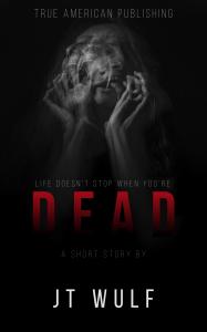 DEAD - A New Book By JT WULF