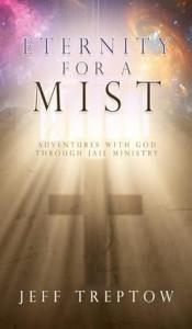 Eternity for a Mist: Adventures with God through Jail ministry (Adventure with God)