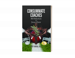 Consummate Coaches: Bill Belichick and Jesus Christ by Tracy Emerick, Ph.D.