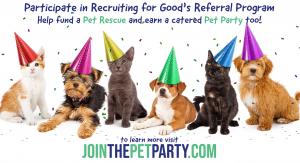 Participate in Recruiting for Good's referral program to help fund a rescue and earn sweet catered pet party for good www.JoinThePetParty.com