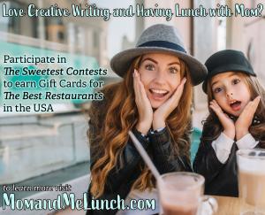 Recruiting for Good created and is sponsoring Mom and Me Lunch; monthly creative writing contest for 4th, 5th, 6th graders sweetest entry wins $100 gift card to Sweetest Restaurant in USA www.MomandMeLunch.com