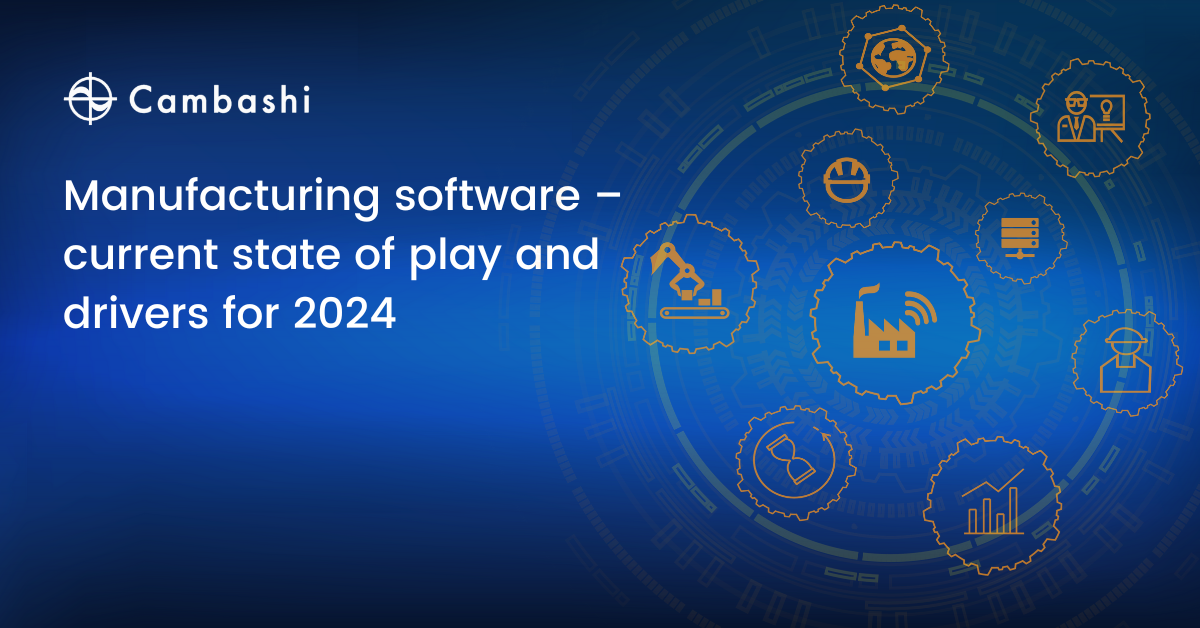 Cambashi: Manufacturing software – current state of play and drivers for  2024