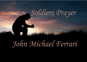 Soldiers Prayer by John Michael Ferrari