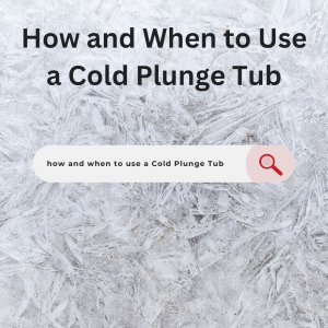 How and When to Use a Cold Plunge Tub