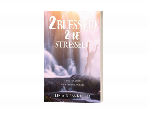 2 blessed 2 be stressed: A spiritual guide for a spiritual journey