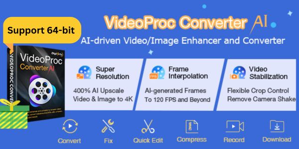 VideoProc Converter AI V6.3 Transforms To 64-bit Architecture For ...