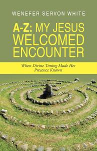  A-Z: My Jesus Welcomed Encounter: When Divine Timing Made Her Presence Known
