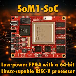 The SoM1-SoC includes a low-power Microchip PolarFire FPGA with a 64-bit Linux-capable RISC-V processor