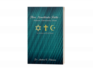 Three Monotheistic Faiths - Judaism, Christianity, Islam: An Analysis And Brief History