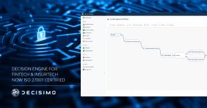 Decisimo, the Fintech and Insurtech Decision Engine, Achieves ISO27001 Certification for Enhanced Data Security