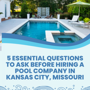 5 questions to ask a pool company in Kansas City, MO.