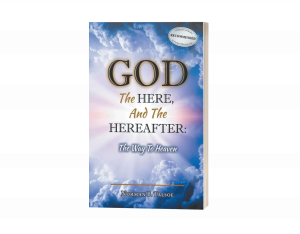 God, The Here, and the Hereafter: The Way to Heaven