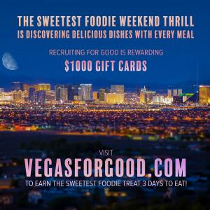 Love to Dine and Party in Vegas? Join the Club! Participate in Recruiting for Good referral program to help fund Girl Causes and earn The Sweetest Foodie Reward 3 Days to Eat in Vegas! www.VegasforGood.com