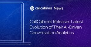 CallCabinet Unveils Latest Evolution of Their AI-Driven Conversation Analytics