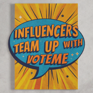 A vibrant speech bubble on a poster with a retro comic book style saying 'INFLUENCERS TEAM UP WITH VOTEME' with rays of yellow and orange emanating from the center.