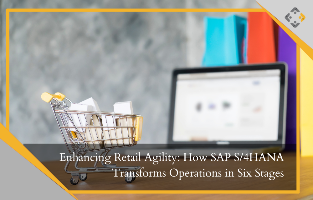 Enhancing Retail Agility: How SAP S/4HANA Transforms Operations In Six ...