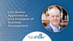 Tom's appointment positions TiniFiber for market expansion and growth in data center and broadband industries