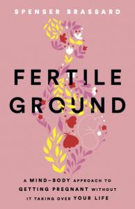 Fertile Ground Book: A Mind-Body Approach to Getting Pregnant