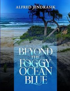 “Beyond the Foggy Ocean Blue” – A Captivating Tale of Faith, Family, and Redemption by Alfred Jendrasik