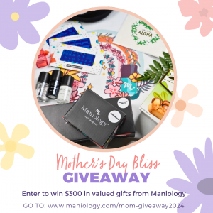Maniology’s Mother’s Day Bliss Giveaway: Enter to win $300 in valued gifts.
