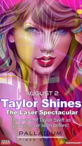 Taylor Shines - The Laser Spectacular in NYC on August 2nd at Palladium Times Square