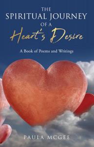 The Spiritual Journey of a Heart's Desire A Book of Poems and Writings