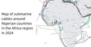 Map distribution of submarine cables near Nigeria in the African region, the number of submarine cables laid has skyrocketed in recent years