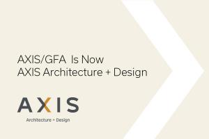 AXIS/GFA is now AXIS Architecture + Design