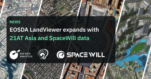 EOSDA LandViewer Expands With 21AT Asia and SpaceWill Data - AFV NEWS