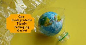 Oxo-biodegradable Plastic Packaging Market