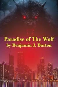 Paradise of the Wolf By Benjamin J. Burton