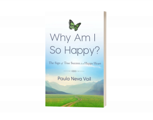 Why Am I So Happy?: The Sign of True Success is a Happy Heart by Paula Vail