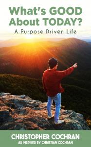 Book Cover Image for What's GOOD About TODAY? A Purpose Driven Life