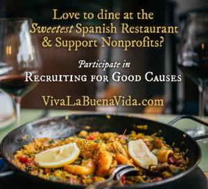 Love to enjoy the sweetest Spanish Restaurant and help fund nonprofits? Participate in Recruiting for Good Causes to earn The Sweetest Dining Reward www.VivaLaBuenaVida.com