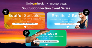 Collage of three events from the Soulful Connections series by Little Gay Book and The Cozy Queer: participants journaling at Soulful Scribbles, practicing breathwork at Breathe and Bond, and engaging in gentle yoga at Zen and Love. These events promote c