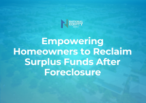 Empowering Homeowners to Reclaim Surplus Funds After Foreclosure