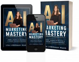 AI Marketing Mastery,  Expert Secrets to Building a 7-Figure Coaching Business - by Lisa Lieberman-Wang