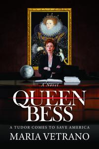 What’s the best way to rescue American democracy?  Book cover: QUEEN BESS: A Tudor Comes to Save America by Maria Vetrano