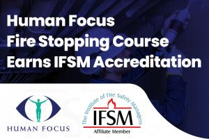 Human Focus Fire Stopping Course Earns IFSM Accreditation
